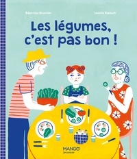 Béatrice Grumler et Léonie Koelsch - Les légumes, c'est pas bon !.