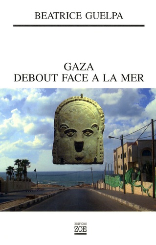 Béatrice Guelpa - Gaza debout face à la mer - Le défi de Jawdat Khoudary.