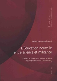 Béatrice Haenggeli-Jenni - L'éducation nouvelle, entre science et militance - Débats et combats à travers la revue Pour l'ère nouvelle (1920-1940).
