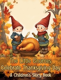  Beatrice Harrison - The Little Gnomes Celebrate Thanksgiving Day: A Children's Story Book.