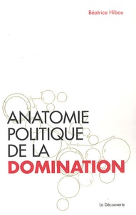 Béatrice Hibou - Anatomie politique de la domination.