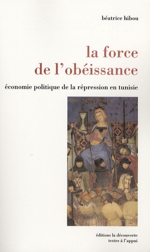 Béatrice Hibou - La force de l'obéissance - Economie politique de la répression en Tunisie.