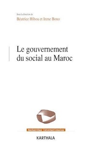 Béatrice Hibou et Irene Bono - Le gouvernement du social au Maroc.