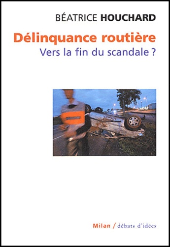 Béatrice Houchard - Délinquance routière - Vers la fin du scandale ?.