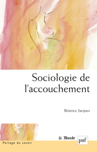 Béatrice Jacques - Sociologie de l'accouchement.