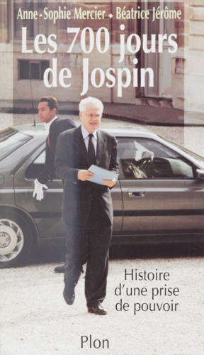 Les 700 jours de Jospin. Histoire d'une prise de pouvoir