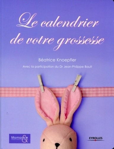 Béatrice Knoepfler - Le calendrier de votre grossesse.