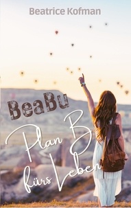Beatrice Kofman - BeaBu - Plan B fürs Leben.