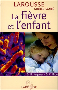 Béatrice Kugener et Catherine Brue - La fièvre et l'enfant.