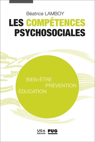 Les compétences psychosociales. Bien-être, prévention, éducation