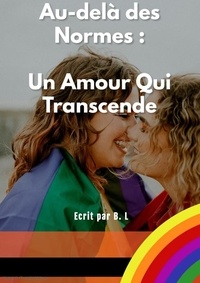 Livres électroniques téléchargeables gratuitement en ligne Au-delà des Normes : Un Amour Qui Transcende MOBI RTF iBook (Litterature Francaise) par Béatrice LAURENCE 9798223764205