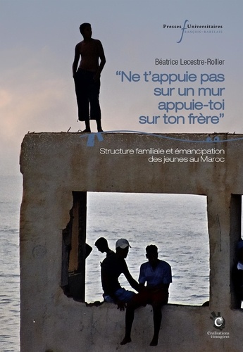 "Ne t'appuie pas sur un mur, appuie-toi sur ton frère". Structure familiale et émancipation des jeunes au Maroc