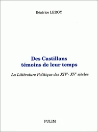 Des Castillans Temoins De Leur Temps. La Litterature Politique Des 14e-15e Siecles