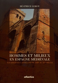 Béatrice Leroy - Hommes et milieux en Espagne médiévale - Navarrais et Castillans du XIIIe au XVe siècle.