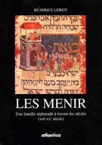 Béatrice Leroy - Les Menir. Une Famille Sepharade A Travers Les Siecles (Xiieme-Xxeme Siecle).