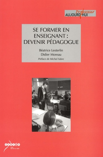 Béatrice Lesterlin et Didier Moreau - Se former en enseignant : devenir pédagogue.