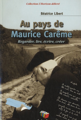 Béatrice Libert - Au pays de Maurice Carême - Regarder, lire, écrire, créer.