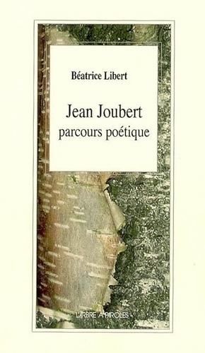 Béatrice Libert - Jean Joubert : parcours poétique : études et approches pédagogiques.
