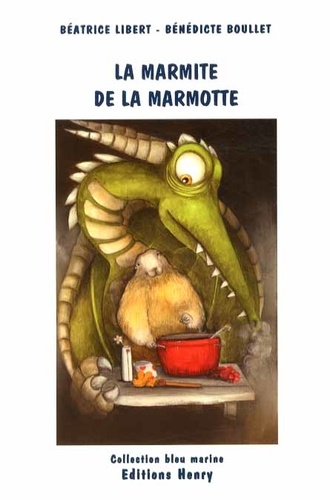 Béatrice Libert et Bénédicte Boullet - La marmite de la marmotte.