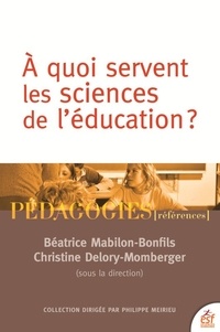 Béatrice Mabilon-Bonfils et Christine Delory-Momberger - A quoi servent les sciences de l'éducation.