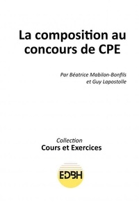 Béatrice Mabilon-Bonfils et Guy Lapostolle - La composition au concours de CPE.