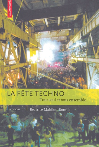 Béatrice Mabilon-Bonfils - La fête techno - Tout seul et tous ensemble.