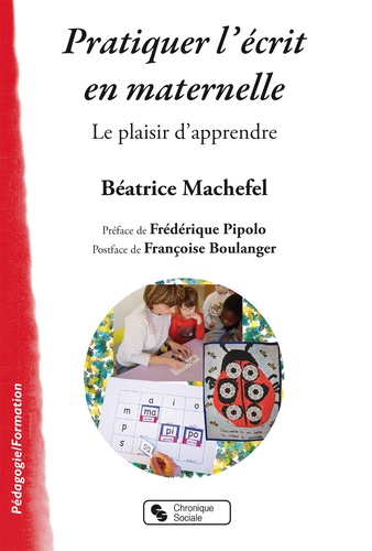 Béatrice Machefel - Pratiquer l'écrit en maternelle - Le plaisir d'apprendre.