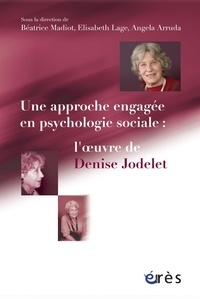 Béatrice Madiot et Elisabeth Lage - Une approche engagée en psychologie sociale : l'oeuvre de Denise Jodelet.