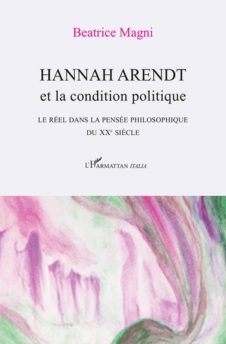 Hannah Arendt et la condition politique. Le réel dans la pensée philosophique du XXe siècle