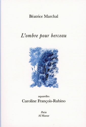 Béatrice Marchal et Caroline François-Rubino - L'ombre pour berceau.