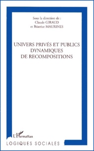 Béatrice Maurines et Claude Giraud - Univers Prives Et Publics Dynamiques De Recompositions.