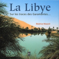 Béatrice Mazard - La Libye - Sur les traces des Garamantes....