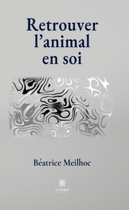 Ebook au format txt téléchargement gratuit Retrouver l’animal en soi (Litterature Francaise)  9791037771544 par Béatrice Meilhoc