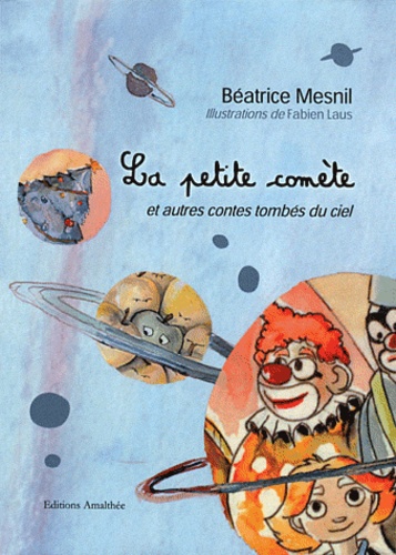 Béatrice Mesnil - La petite comète - Et autres contes tombés du ciel.