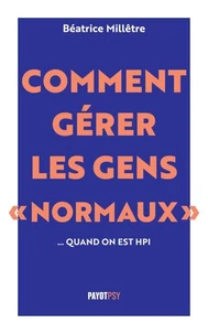 Comment gérer les gens "normaux"... quand on est HPI