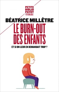 Béatrice Millêtre - Le burn-out des enfants - Comment éviter qu'ils ne craquent.