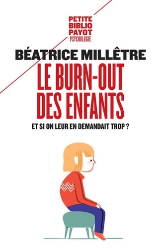 Béatrice Millêtre - Le burn-out des enfants - Et si on leur en demandait trop ?.