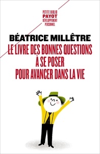 Béatrice Millêtre - Le livre des bonnes questions à se poser pour avancer dans la vie.