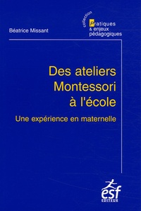Béatrice Missant - Des ateliers Montessori à l'école - Une expérience en maternelle.