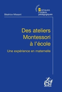 Béatrice Missant - Des ateliers Montessori à l'école - Une expérience en maternelle.
