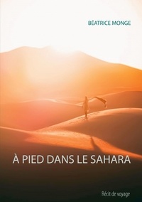 Béatrice Monge - A pied dans le Sahara.
