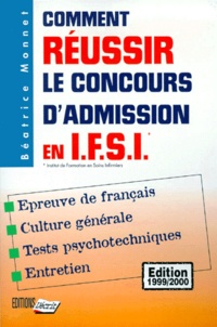 Béatrice Monnet - COMMENT REUSSIR LE CONCOURS D'ADMISSION EN IFSI. - Edition 1999-2000.