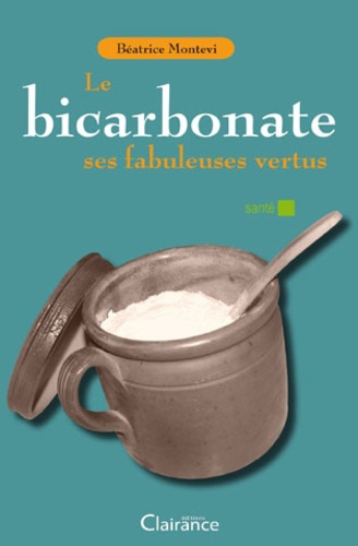 Béatrice Montevi - Le bicarbonate, ses fabuleuses vertus.