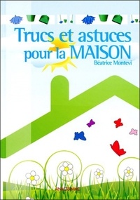 Béatrice Montevi - Trucs et astuces pour la maison.