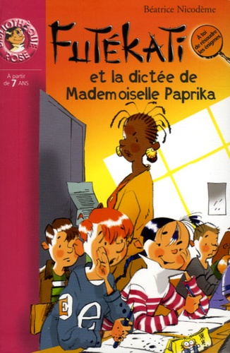Béatrice Nicodème - Les énigmes de Futékati  : La dictée de Mademoiselle Paprika.