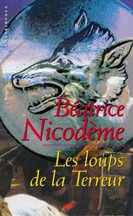 Béatrice Nicodème - Les loups de la terreur.