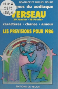 Béatrice Noure et Michel Noure - Les signes du zodiaque : les prévisions pour 1986 - Verseau, 20 janvier - 18 février. Caractère, chance, amour.