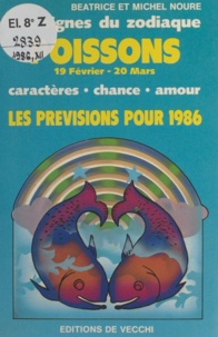 Béatrice Noure et Michel Noure - Les signes du zodiaque : les prévisions pour 1986 - Poissons, 19 février - 20 mars. Caractères, chance, amour.