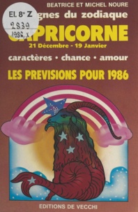 Béatrice Noure et Michel Noure - Les signes du zodiaque : les prévisions pour 1986 - Capricorne, 21 décembre - 19 janvier. Caractère, chance, amour.