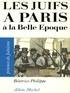 Béatrice Philippe et Béatrice Philippe - Les Juifs à Paris à la Belle Époque.